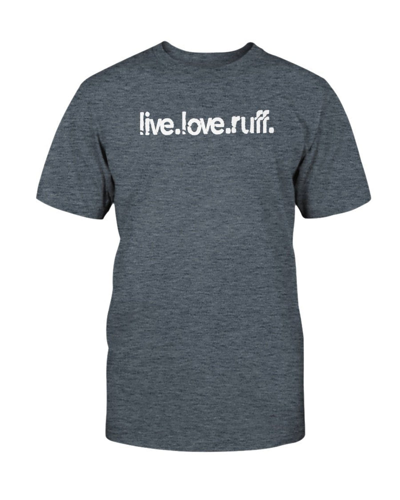 Live Love Ruff T-Shirt - Two Chicks Designs