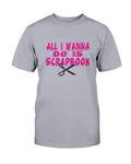 All Wanna Do Scrapbook T-Shirt - Two Chicks Designs