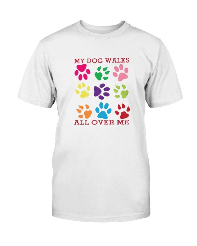 Dog Walks All Over Me T-Shirt - Two Chicks Designs