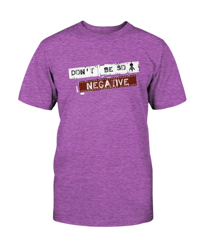 Don't be So Negative Photography T-Shirt - Two Chicks Designs