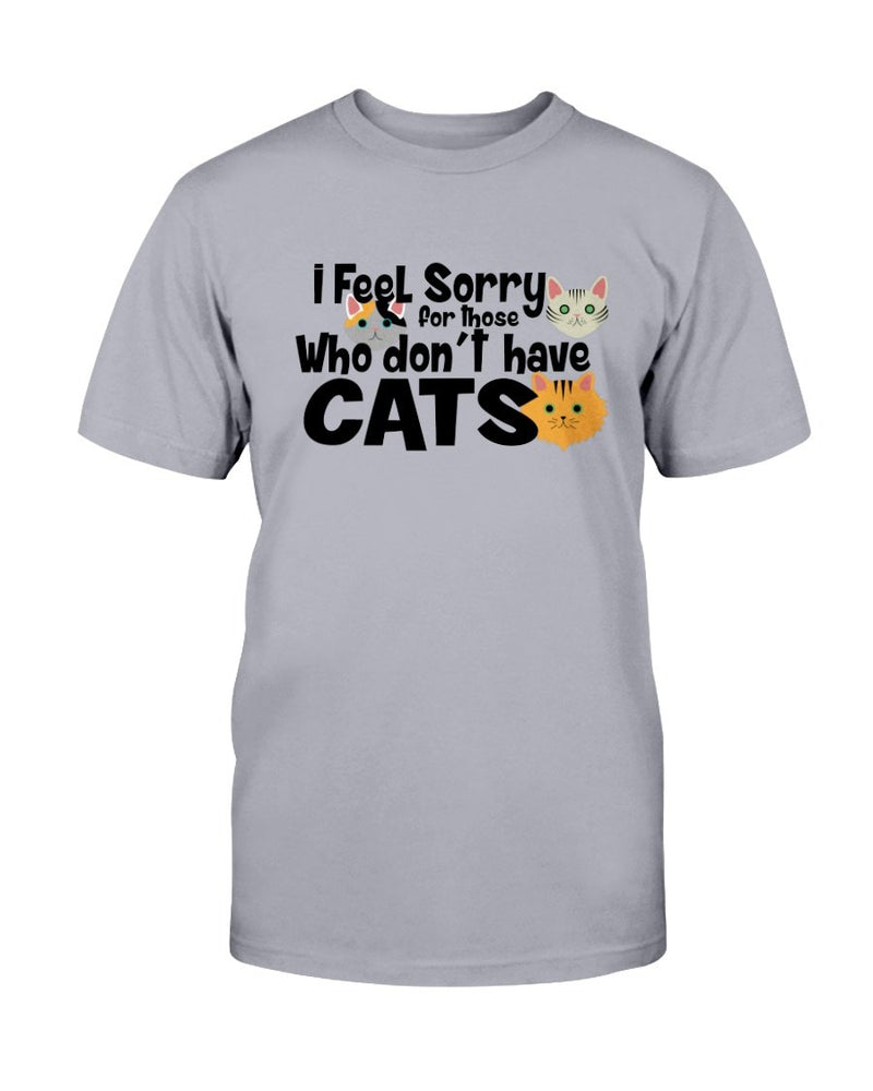 Feel Sorry Cats T-Shirt - Two Chicks Designs