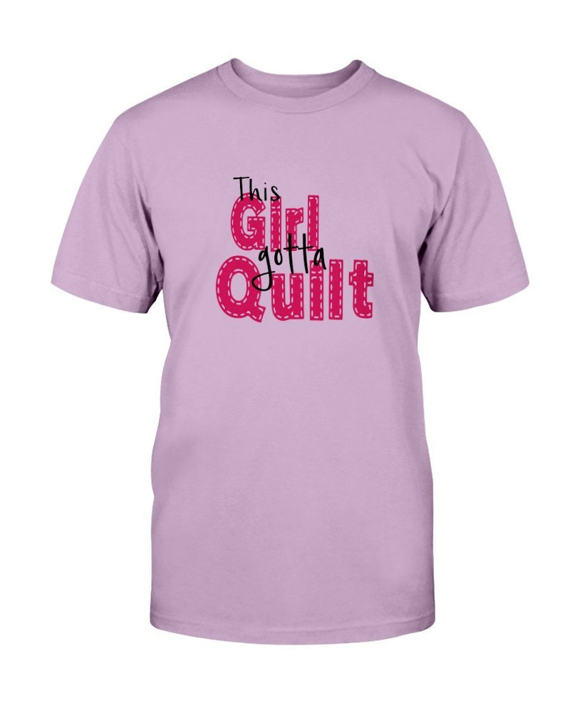 Girl Gotta Quilting T-Shirt - Two Chicks Designs