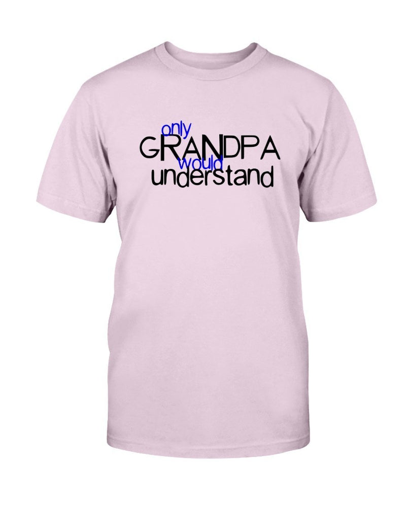 Grandpa Understand T-Shirt - Two Chicks Designs