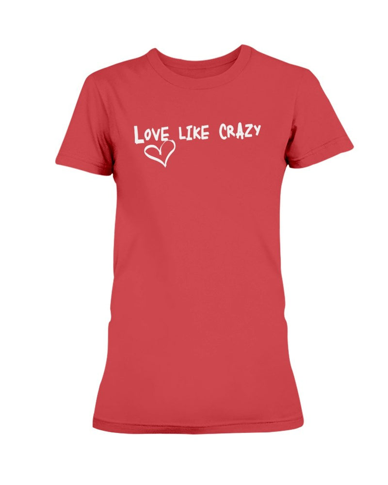 Love Like Crazy T-Shirt - Two Chicks Designs