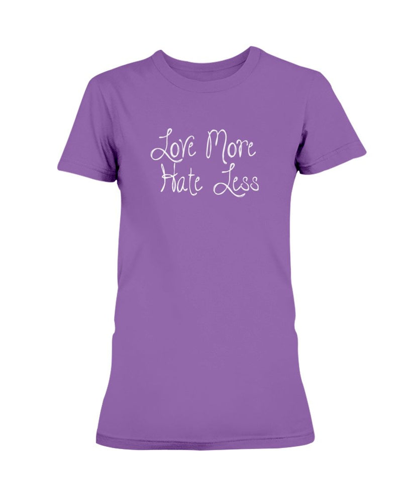 Love More Hate Less T-Shirt - Two Chicks Designs