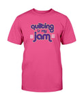 Quilting is My Jam Tee - Two Chicks Designs